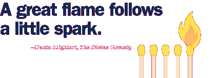 'A great flame follows a little spark.' - Dante Alighieri, The Divine Comedy