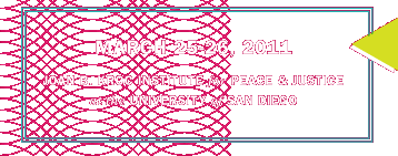 March 25-26, 2011; Joan B. Kroc Institute for Peace and Justice at the University of San Diego